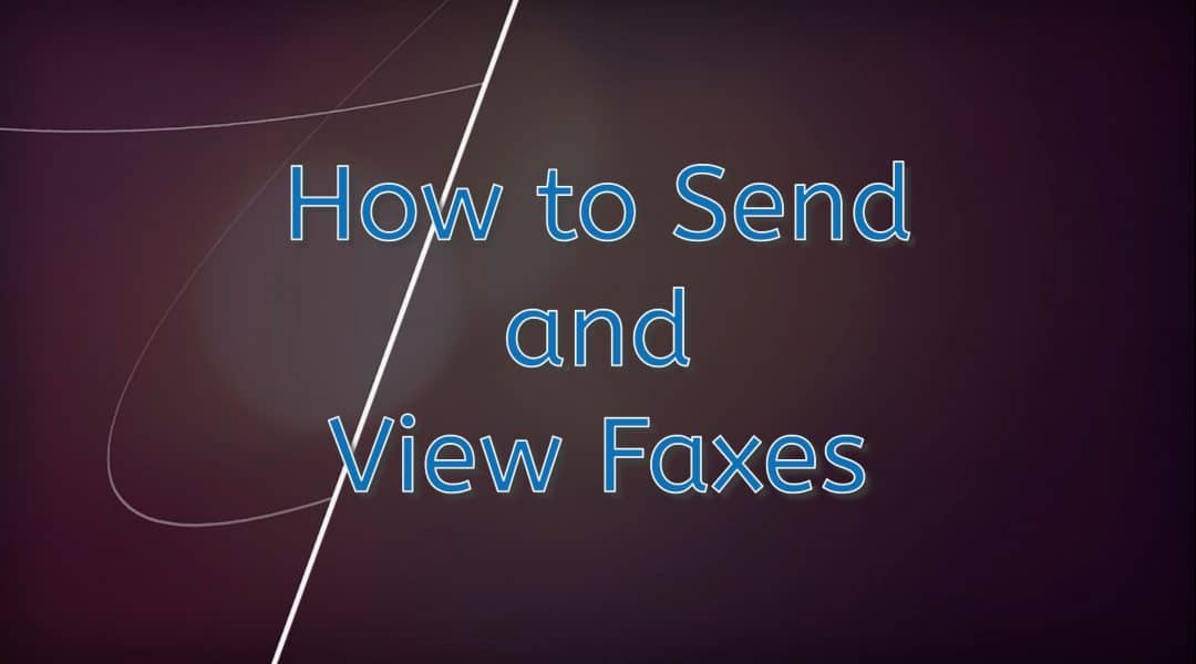 How to Send and View Faxes