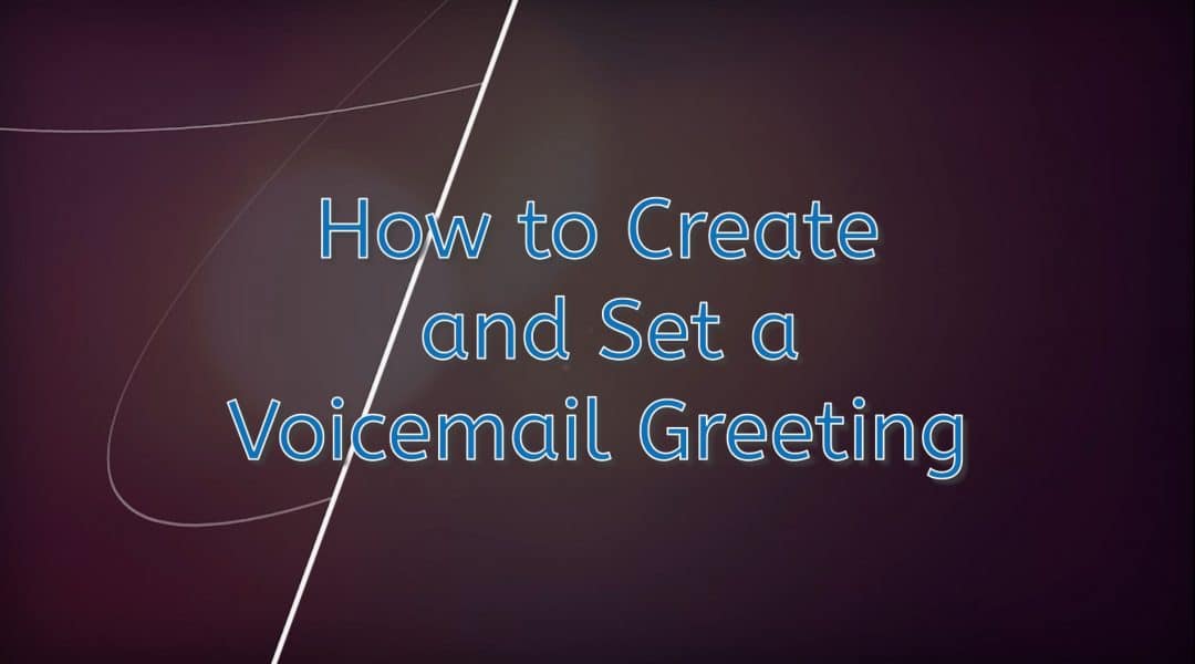 How to Create and Set a Voicemail Greeting